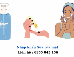 Thủ tục nhập khẩu sữa rửa mặt mới nhất